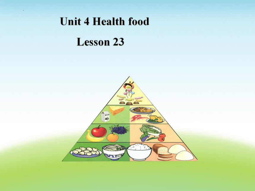 Unit 4 Health food Lesson 23 课件(共23张PPT)
