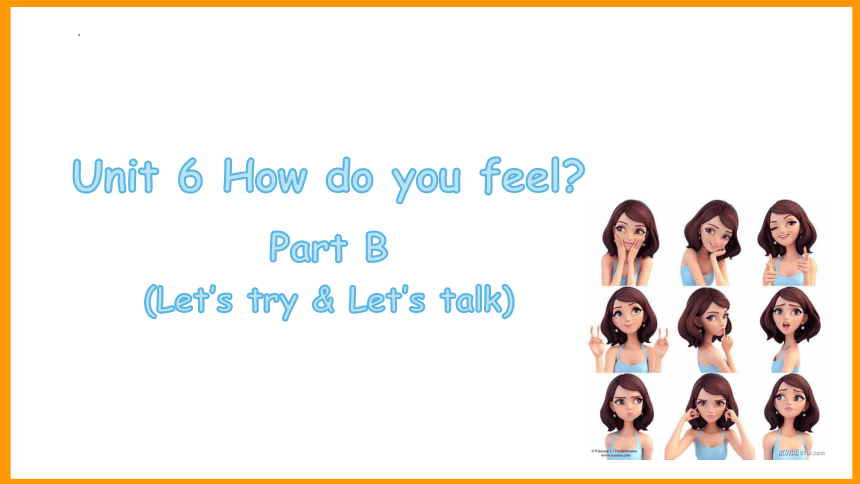 Unit 6 How do you feel part B  Let’s talk课件（共20张ppt）
