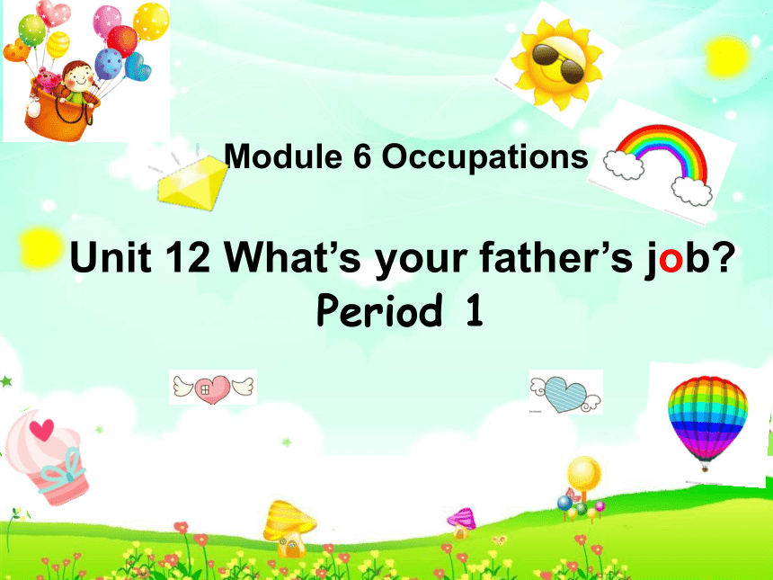 Module6 Unit 12 What’s your father’s job课件（27张，内嵌视频）