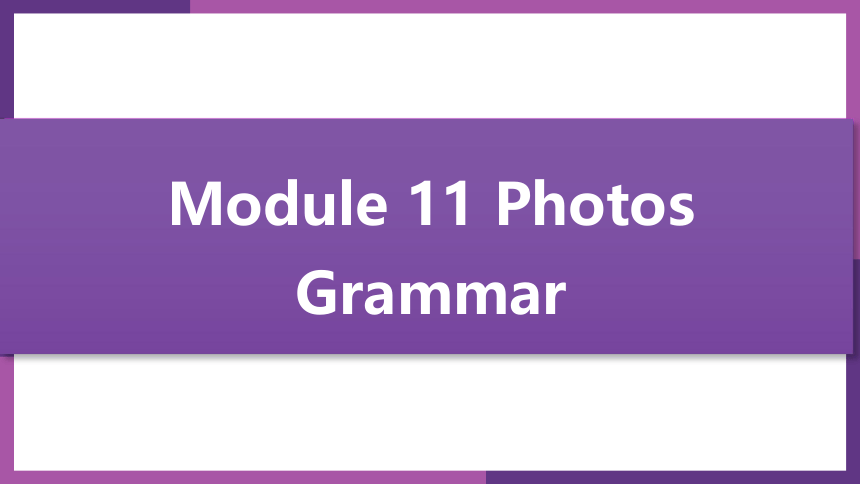 Module 11 Photos Unit 3 Language in use课件(共18张PPT)