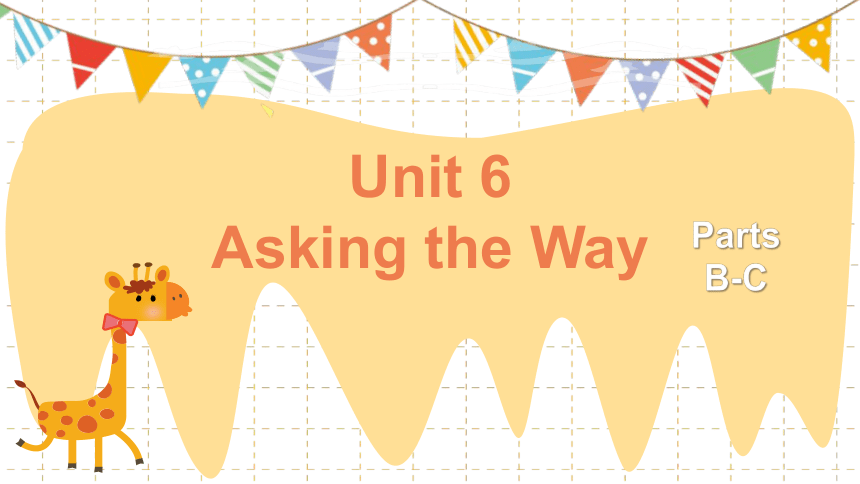 Unit 6 Asking the Way Parts B-C  课件(共48张PPT)