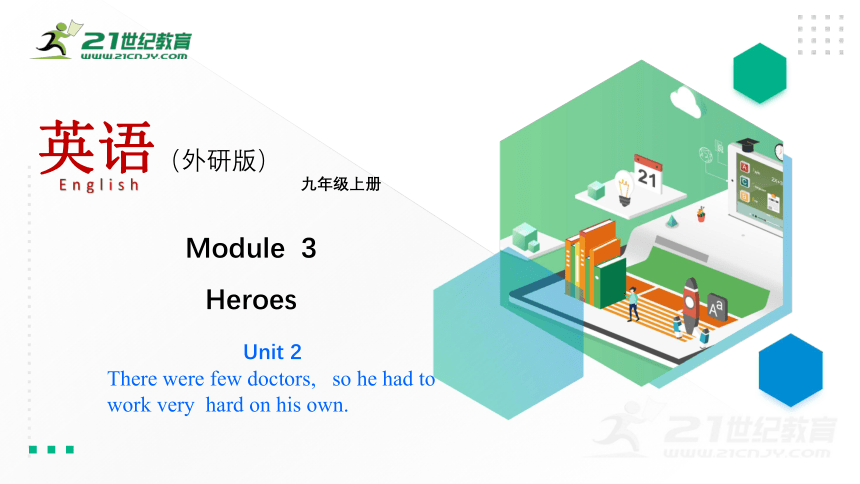 Module 3 Heroes Unit 2There were few doctors,   so he had to work very  hard on his own.课件39张PPT