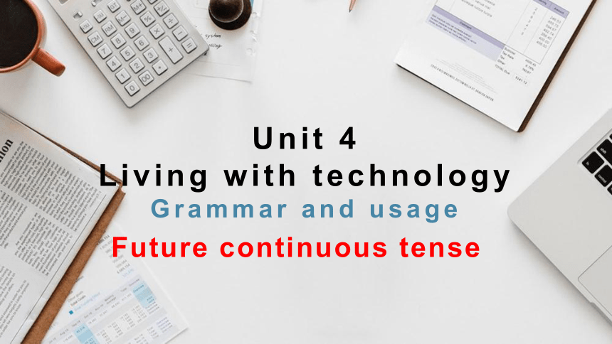 牛津译林版（2019）选择性必修第二册  Unit 4 Living with technology Grammar and usage 课件（25张ppt)
