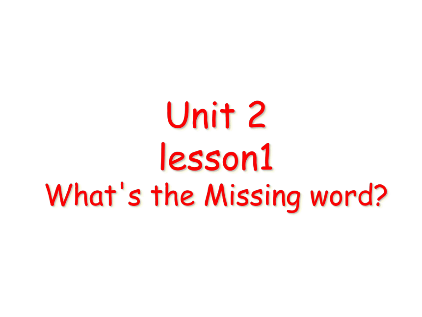 Unit 2 Lesson 1 What's the Missing Word课件（17张）