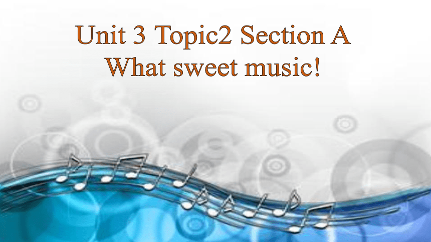 Unit 3 Our HobbiesTopic 2 What sweet music! Section A 课件 17张PPT