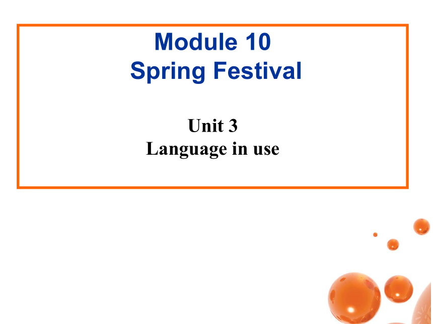 Module 10 Spring Festival Unit 3 Language in use.课件
