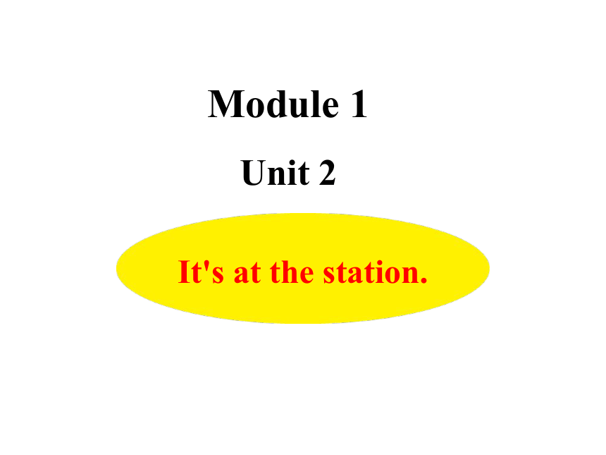 Module1 Unit2 It‘s at the station. 课件(15张PPT）