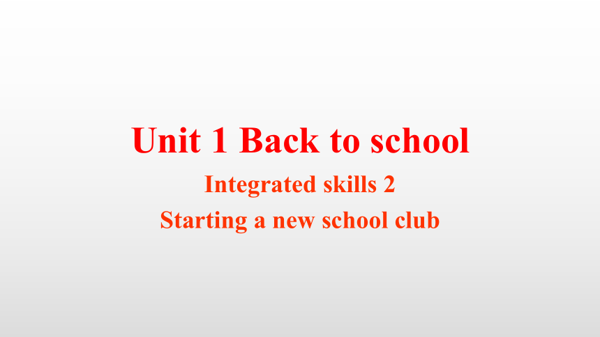 Unit 1 Back to school Integrated skills_2同步课件