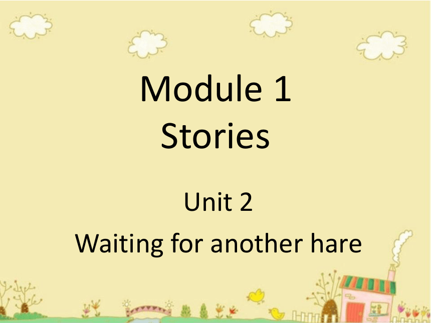Module 1Unit 2 Waiting for another hare 课件(共18张PPT)
