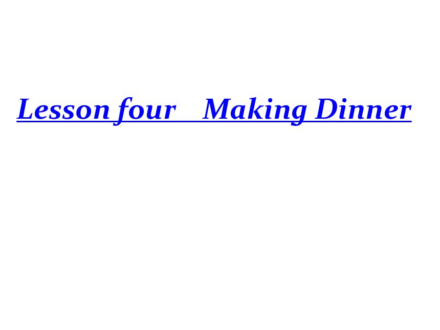 Unit 1 Lesson 4 Making Dinner课件（21张）