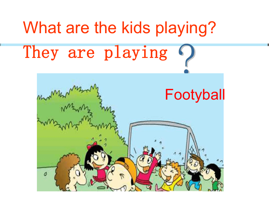 Module 5  Unit 2  What are the kids playing.    课件（共10张PPT）