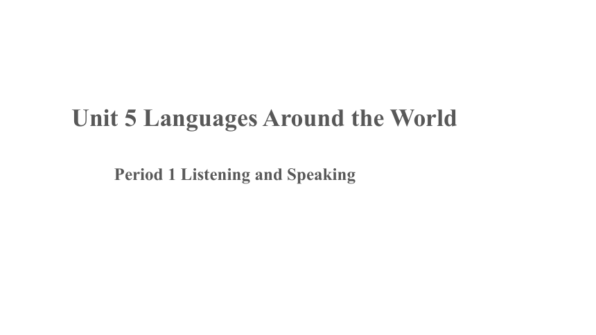 人教版（2019）高中英语必修第一册Unit 5 Languages Around the World  第1课时课件（共16张PPT）(内含视频不能播放)