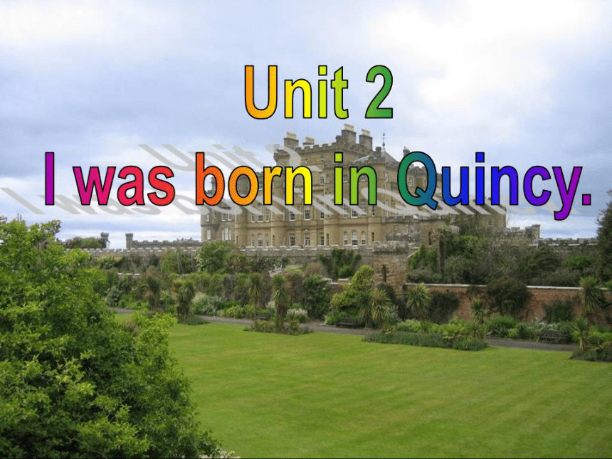 Module 7 Unit 2  l was born in Quincy.教学课件(共40张PPT)
