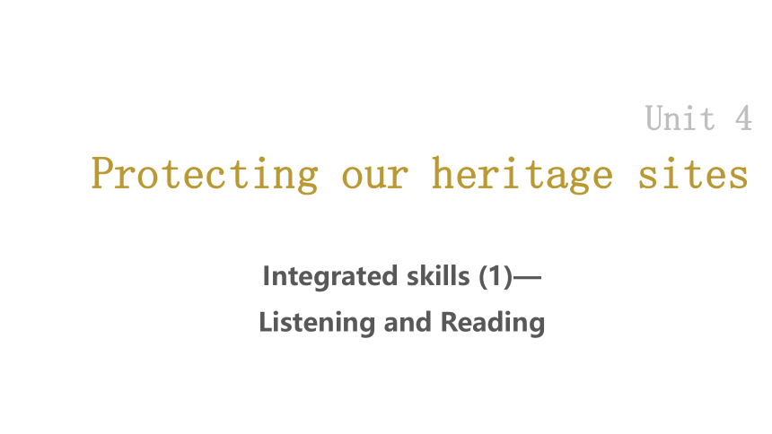 Unit4 Protecting our heritage sites Integrated skills(1)—Listening and reading 课件(共28张PPT)