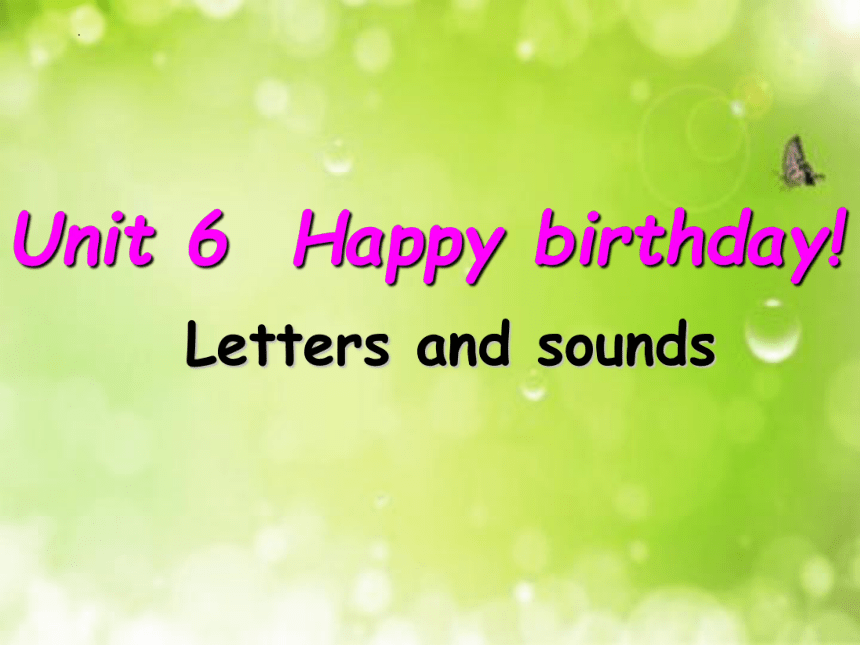Unit 6 Happy birthday!  Letters and sounds课件（21张PPT）