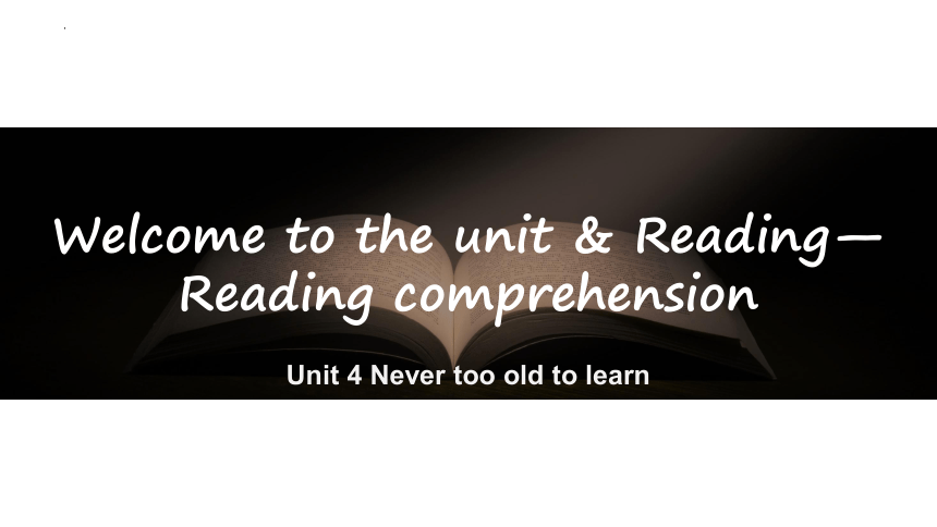 牛津译林版（2019）选修 第四册Unit 4 Never too old to learn Welcome to the unit & Reading 课件-(共36张PPT)
