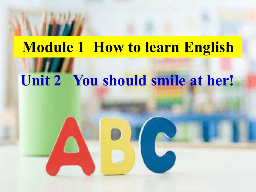 Module 1 Unit 2 You should smile at her. 课件(共22张PPT，内嵌音频)