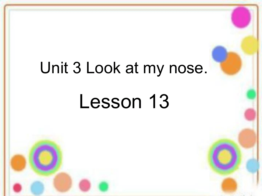 Unit3 Look at my nose. Lesson 13 课件（共16张PPT）