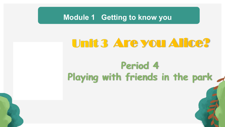 Module 1 Unit 3 Are you Alice? Period 4 课件(共37张PPT)