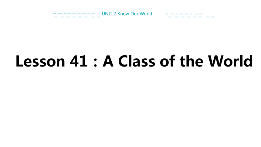 Lesson 41 A Class of the World课件（25张PPT)