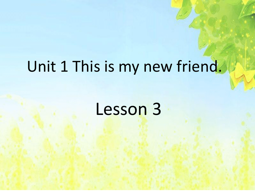Unit1 This is my new friend.(Lesson3) 课件（33张PPT）