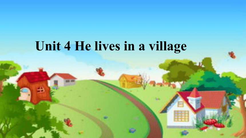 Unit 4 He Lives in a Village-Part A课件（共）