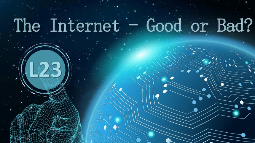 Unit 4 Lesson 23 The Internet--Good or Bad? 课件(共21张PPT) 2022-2023学年冀教版英语八年级下册