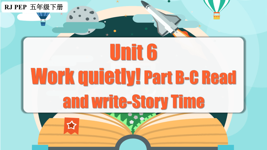 Unit6 Work quietly ！ Part B-C Read and write+Story Time课件(共48张PPT)