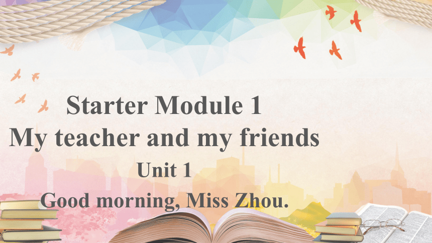 外研版七年级上册 Starter Module 1 Unit 1 Good morning, Miss Zhou. 课件 (共18张PPT)