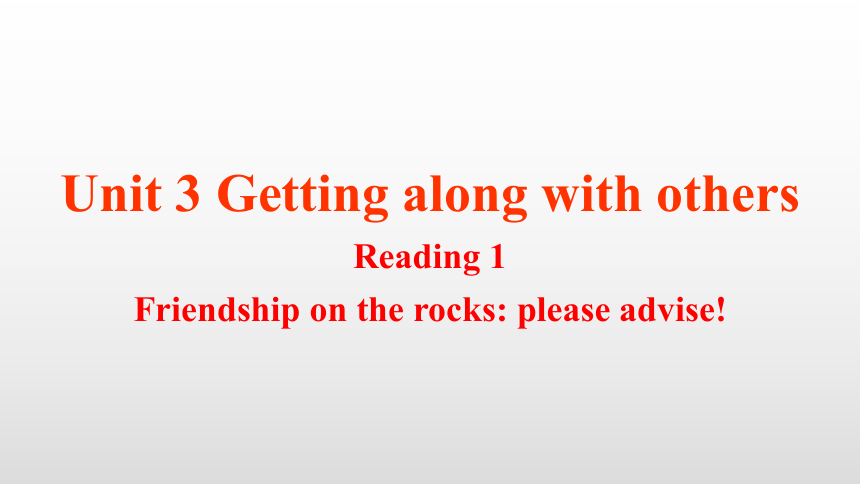 Unit 3 Getting along with others Reading_1课件