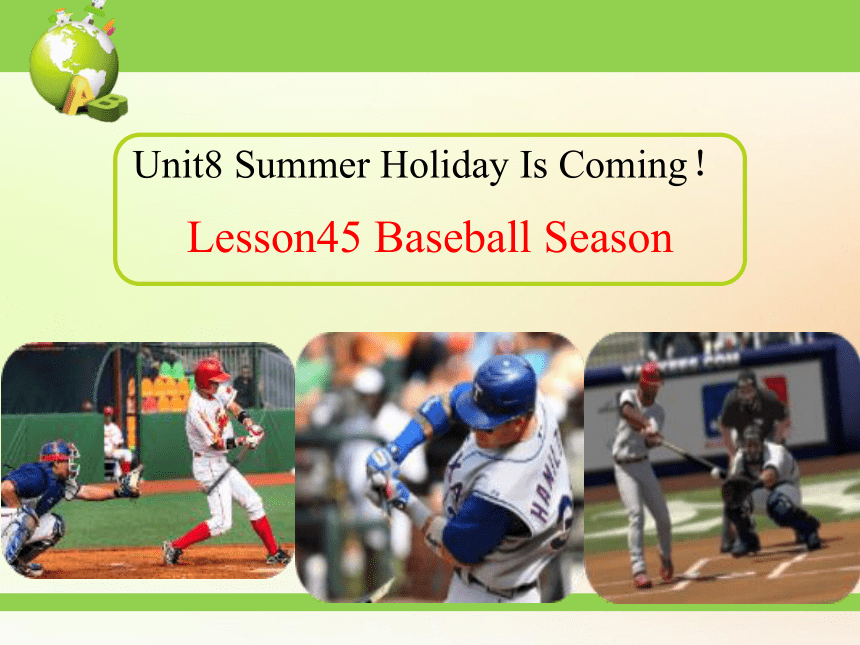 Unit 8 Lesson 45 Baseball Season 课件 2022-2023学年冀教版英语七年级下册 (共46张PPT)