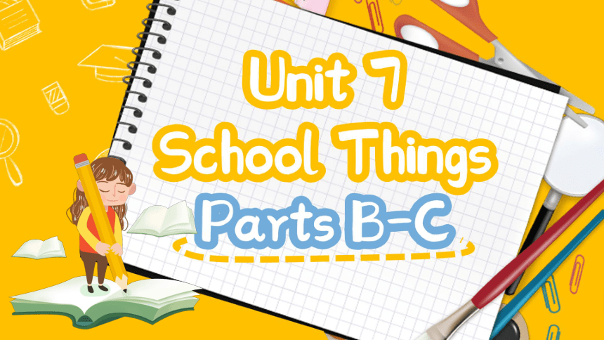 Unit 7 School Things Parts B-C 课件(共52张PPT)