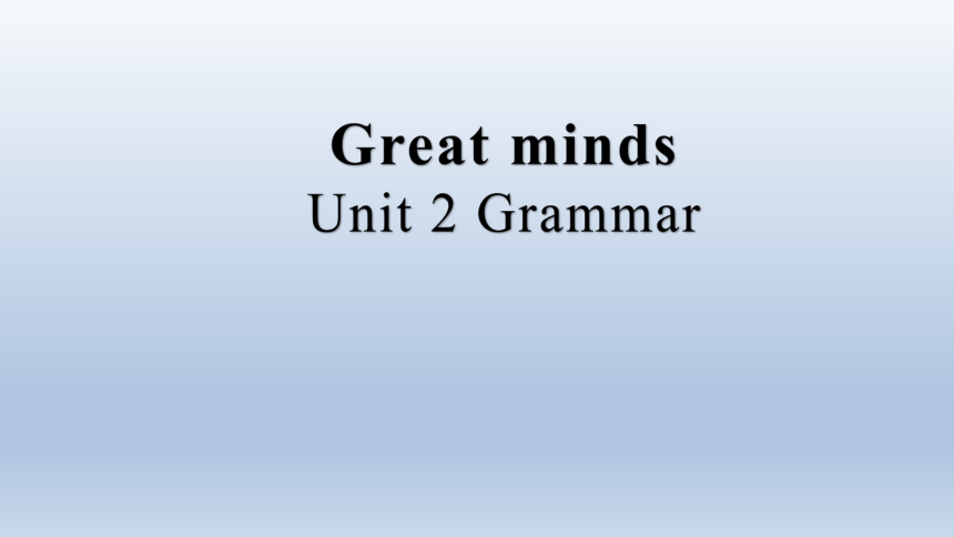 Unit2 Great minds Grammar课件(共16张PPT)