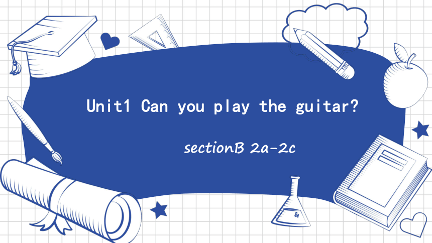 Unit1 Can you play the guitar  SectionB 2a-2c 课件(共28张PPT)