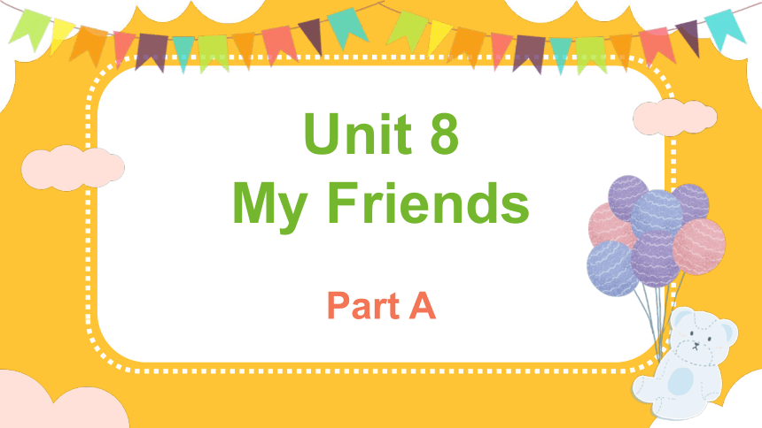 Unit 8 My Friends Part A  课件(共43张PPT)