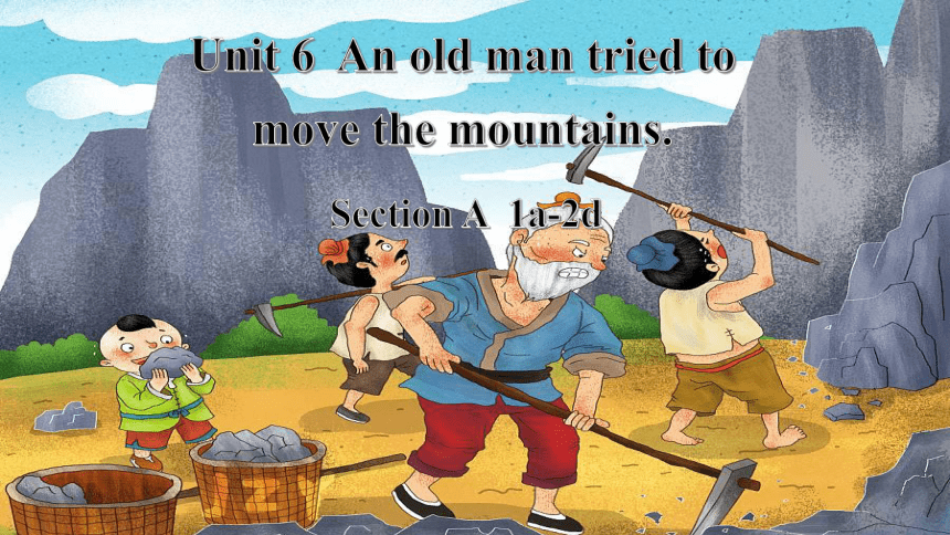 人教版英语八年级下册Unit 6 An old man tried to move the mountains. Section A 1a~2d课件(共36张PPT含内嵌音频)