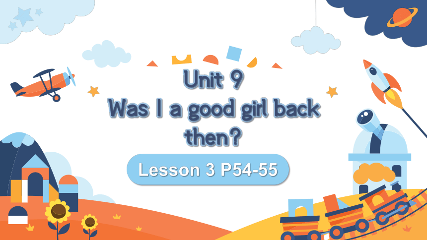 Unit 9 Was I a good girl back then？ Lesson 3 课件(共28张PPT)