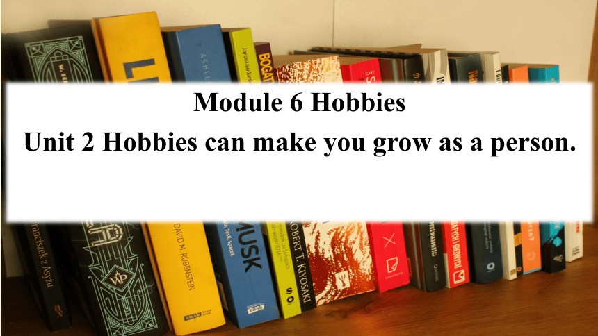 八年级下册 Module 6 Hobbies Unit 2 Hobbies can make you grow as a person 课件(共23张PPT)