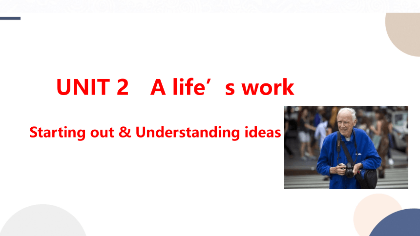 外研版（2019）选择性必修第三册Unit 2 A life's work  Starting out & Understanding ideas课件（48张PPT)