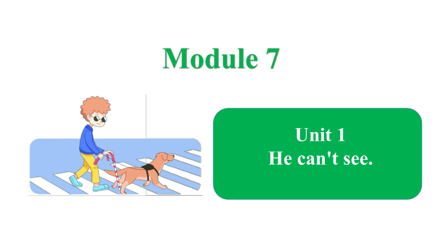 Module 7 Unit 1 He can't see.  课件(共22张PPT)