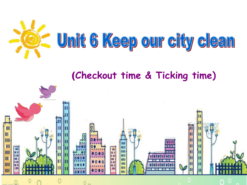 Unit 6 Keep our city clean（Checkout time-Ticking time） 课件（共30张PPT）