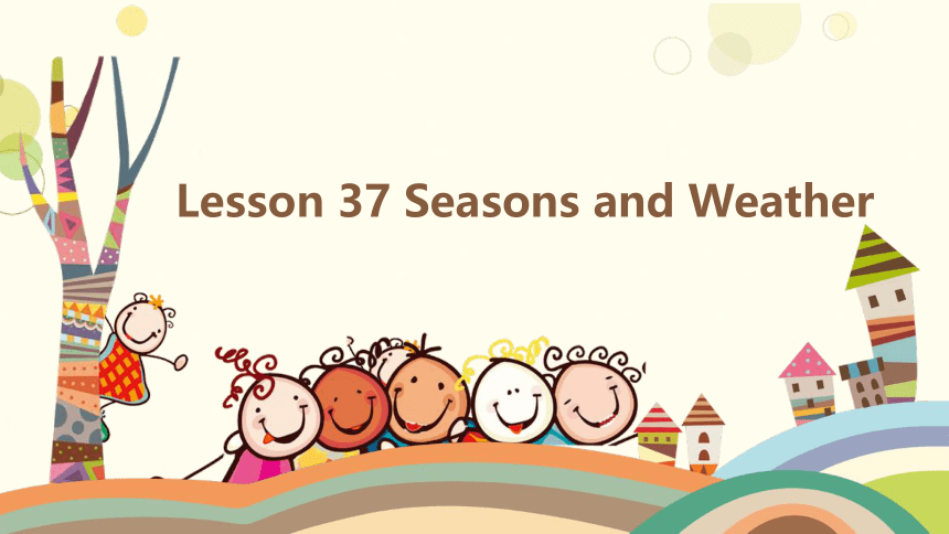 Lesson 37  Seasons and Weather 课件(共16张PPT)