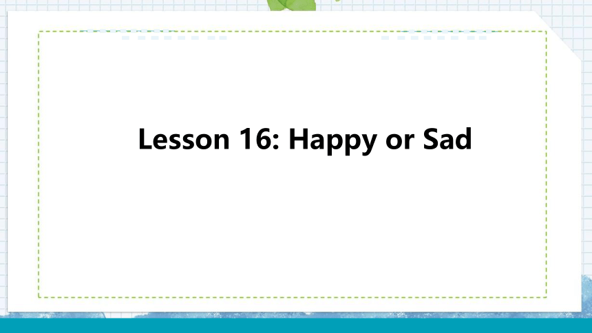 Unit 3 Lesson 16Happy or Sad 课件+嵌入音频(26张PPT)
