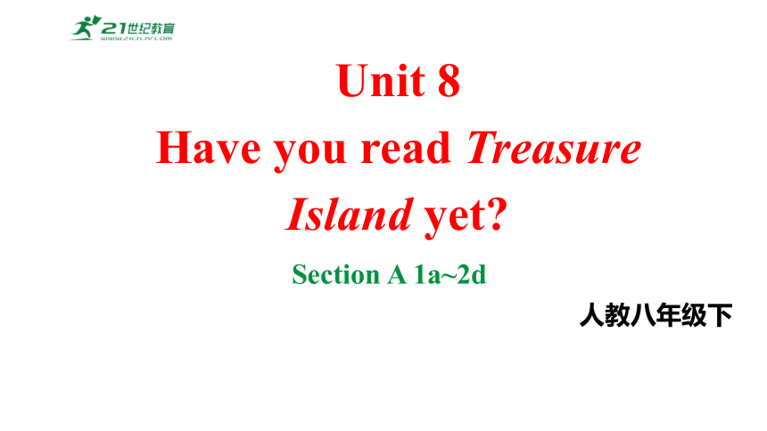 Unit8Have you read Treasure Island yet. SectionA1a~2d课件2023-2024学年度人教版英语八年级下册