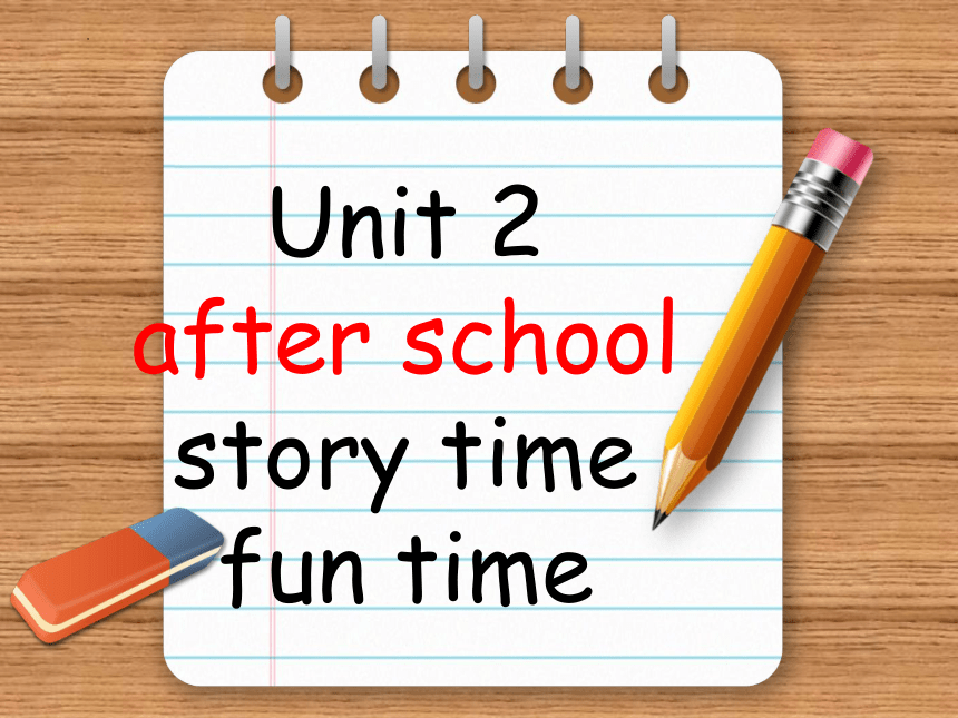 Unit 2 after school story time fun time 课件(共52张PPT)