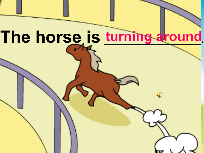 Module 8 Unit 2 The horse is turning around.课件（共14张PPT）