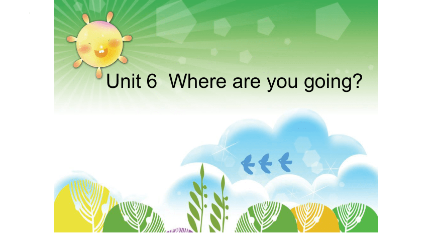 Unit 6  Where are you going？课件(共20张PPT)