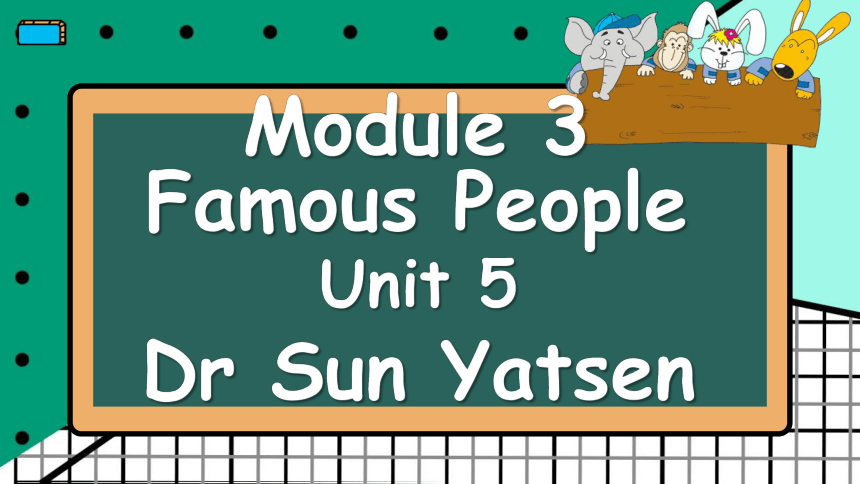 教科版（广州）英语六年级下册 Module 3 Unit  5 Dr Sun Yatsen 课件（共58张PPT）