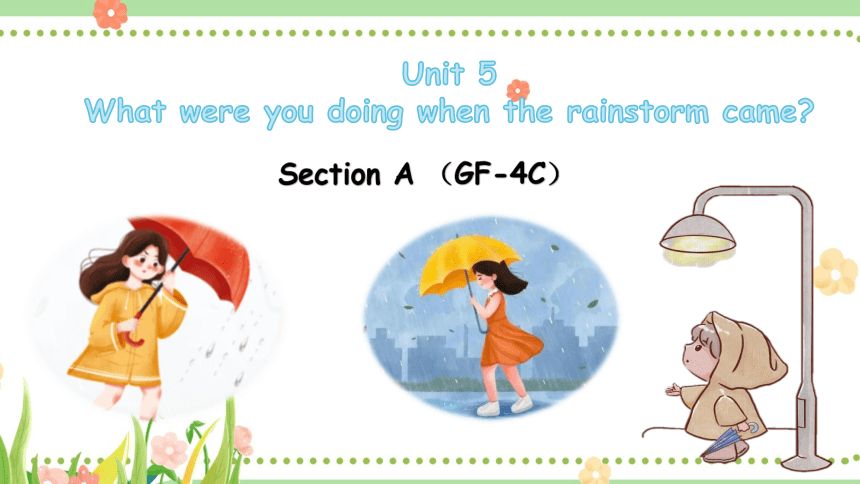Unit 5 What were you doing when the rainstorm came？Section A（GF-4C）  (共33张PPT)