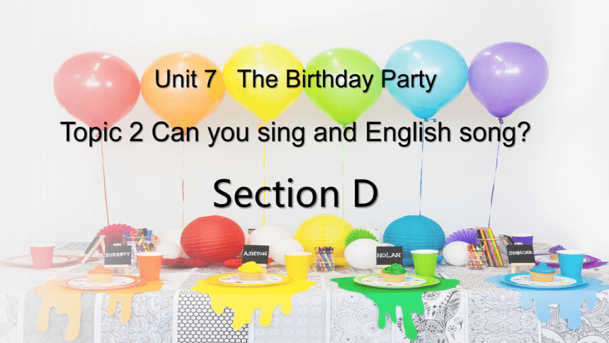 2021-2022学年Unit 7 The Birthday>Topic 2 Can you sing an English song?  SectionD 课件51张